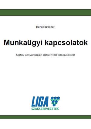 Munkaügyi kapcsolatok - Középfokú tanfolyami jegyzet szakszervezeti tisztségviselőknek