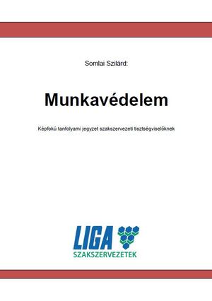 Munkavédelem - Középfokú tanfolyami jegyzet szakszervezeti tisztségviselőknek