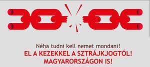 El a kezekkel a sztrájkhoz való jogunktól!